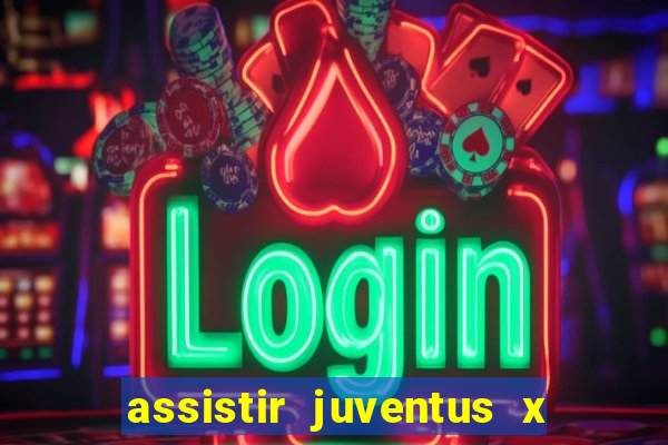 assistir juventus x bayer leverkusen futemax